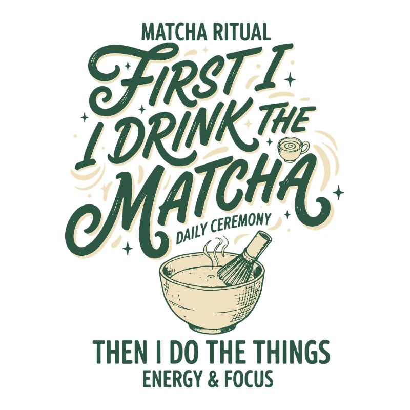First I Drink The Matcha Then I Do The Things