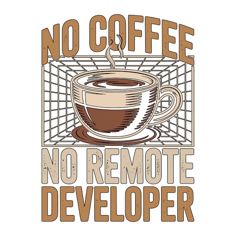 Remote Developer No Coffee Programmer Coffee Lover