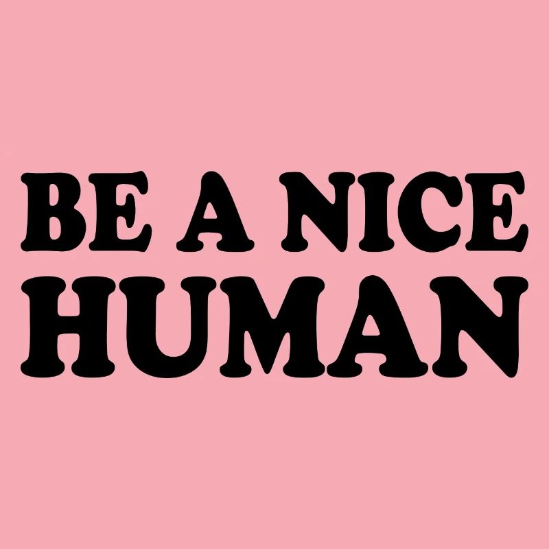 Be a nice human