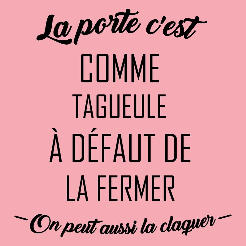 La porte c'est comme ta gueule