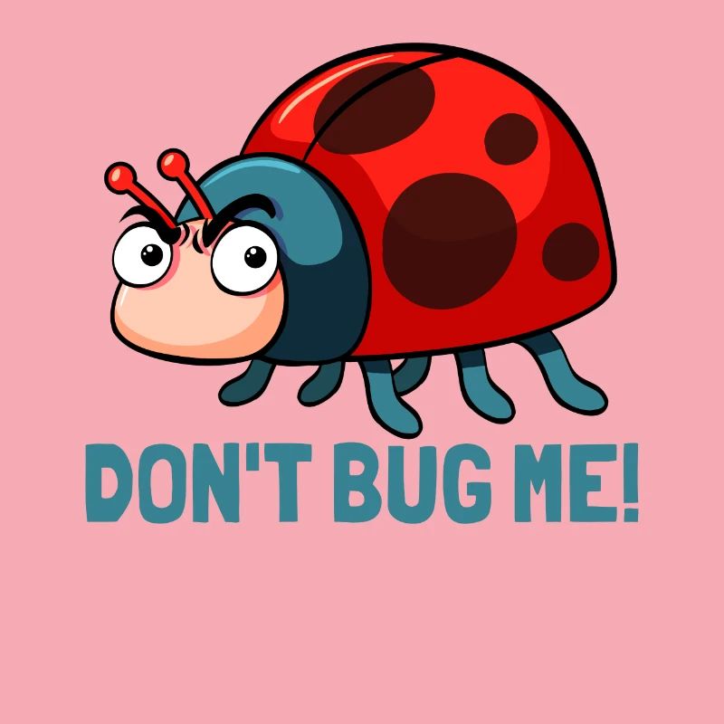Dont bug me! Funny ladybug insects