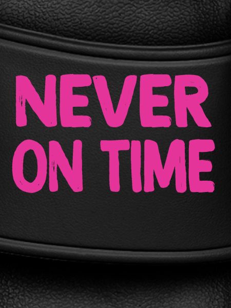 Never on time