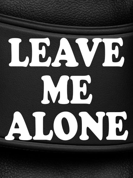 Leave me alone