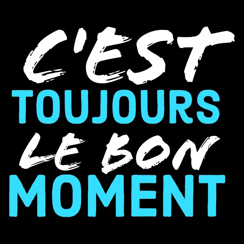 c'est toujour lr bon moment