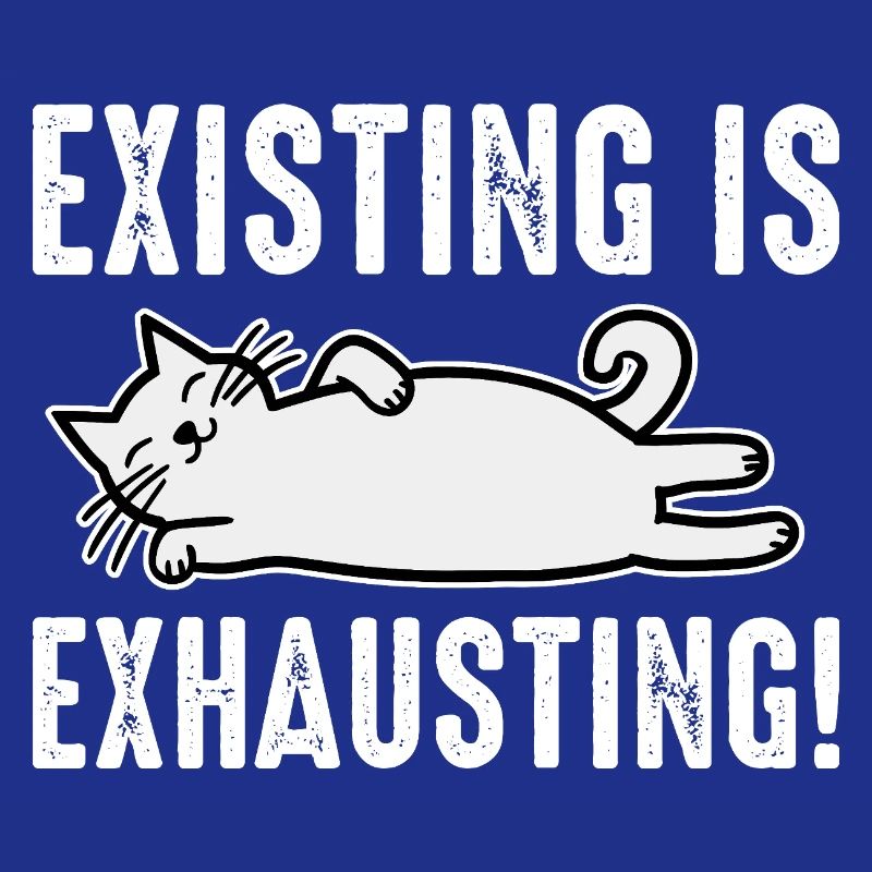 Existing Is Exhausting
