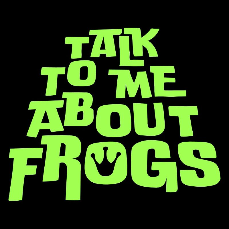 Talk To Me About Frogs Funny Frog Lover