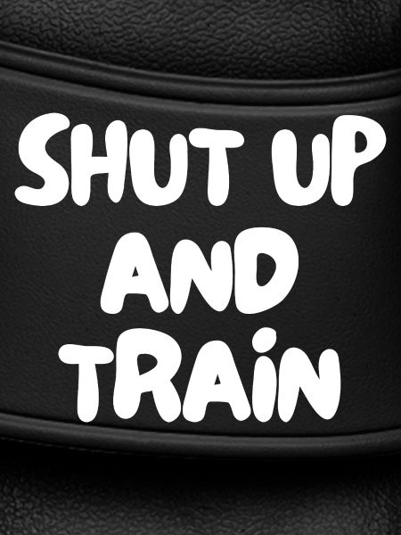shut up and train