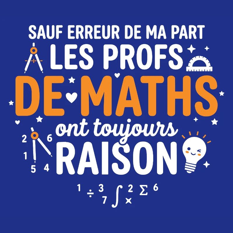 Les Profs de Maths Ont Toujours Raisons