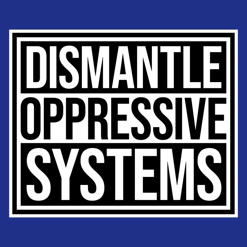 Dismantle Oppressive Systems Activism Statement