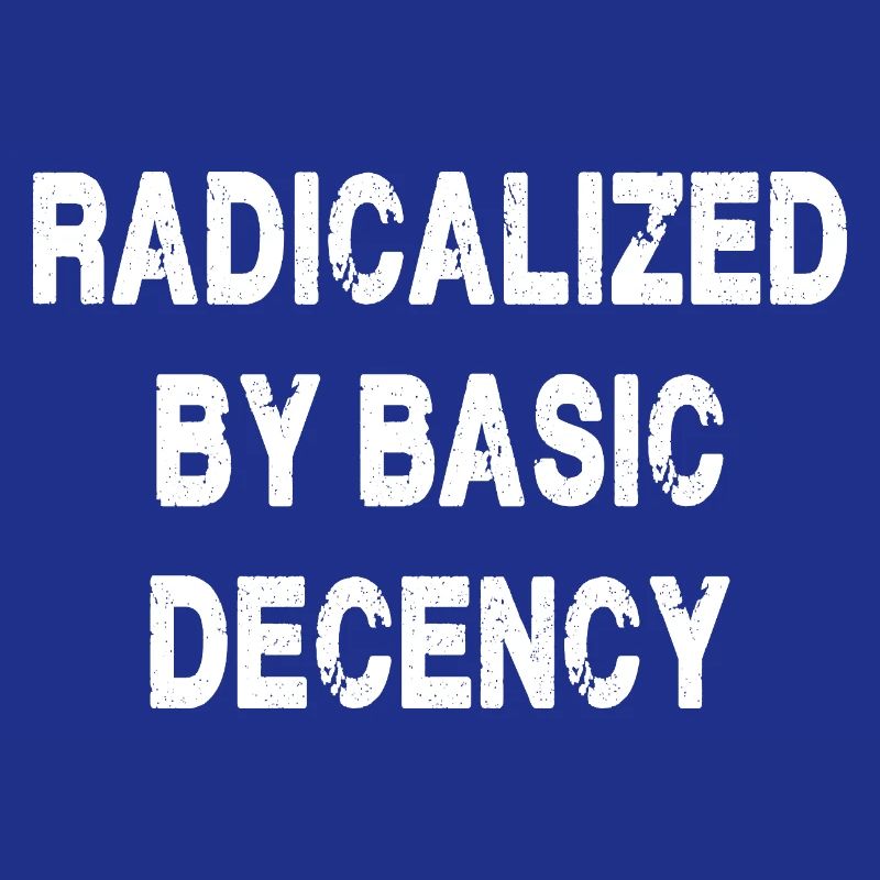 Radicalized By Basic Decency