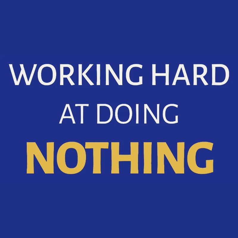 Working Hard at Doing Nothing