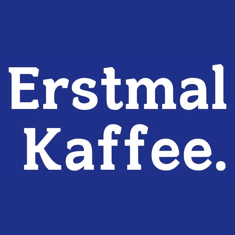 Erstmal Kaffee Spruch
