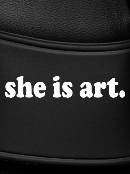 She is art