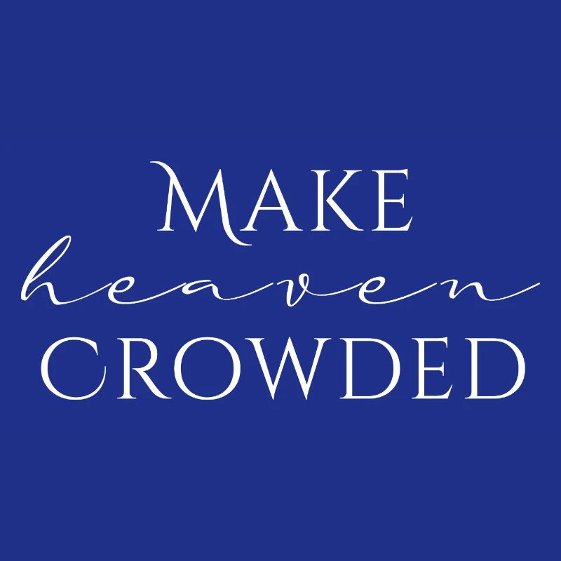 Make Heaven Crowded Glaube Design