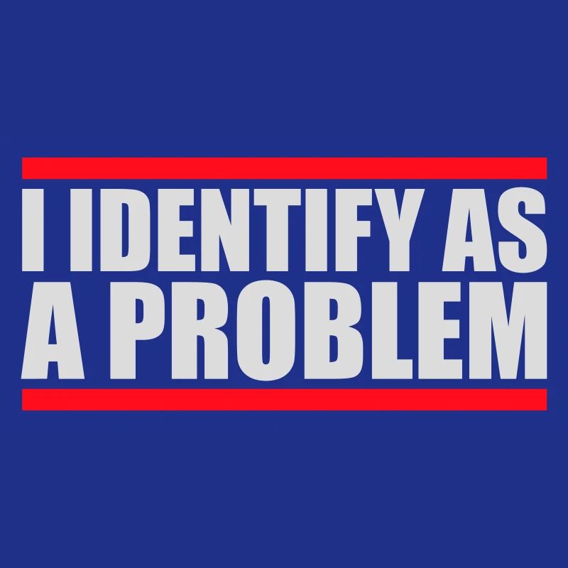 I Identify as a Problem Statement Cheeky Rebellious