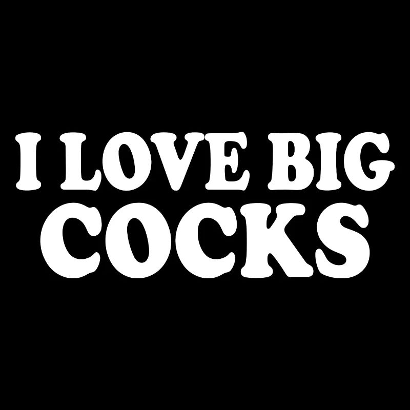 I love big cocks
