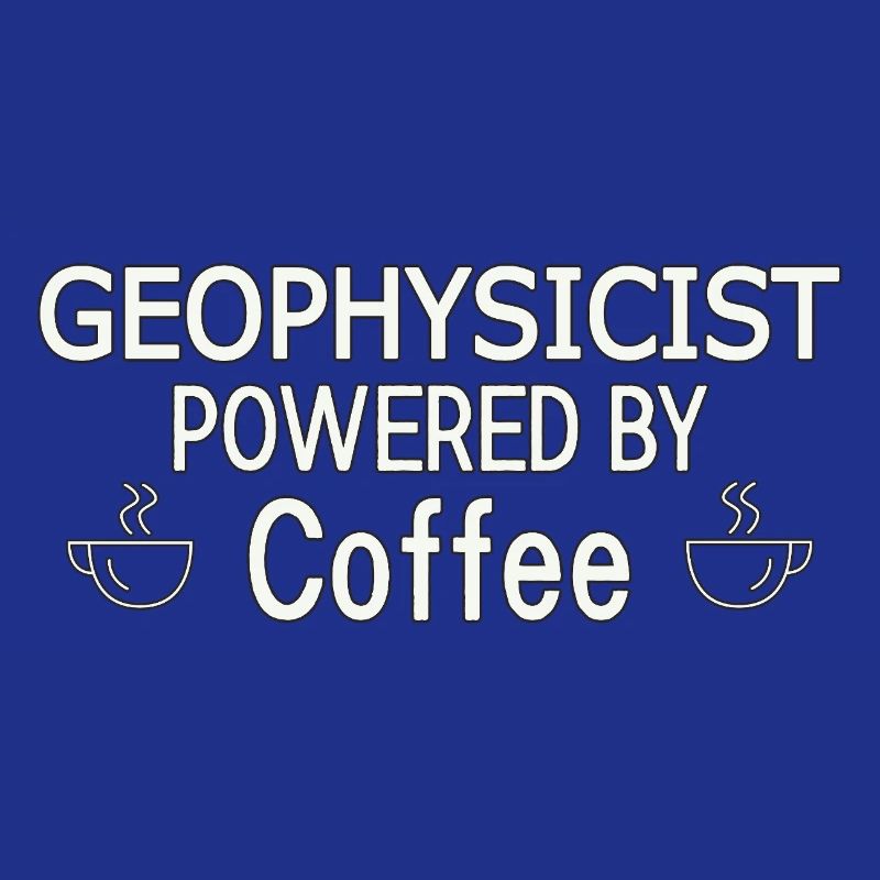 Geophysicist Powered By Coffee Geophysics