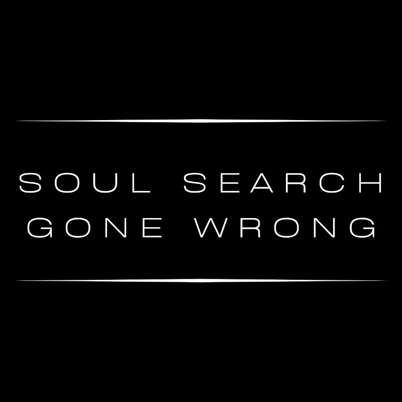 Soul Search Gone Wrong— Sarcastic Quote