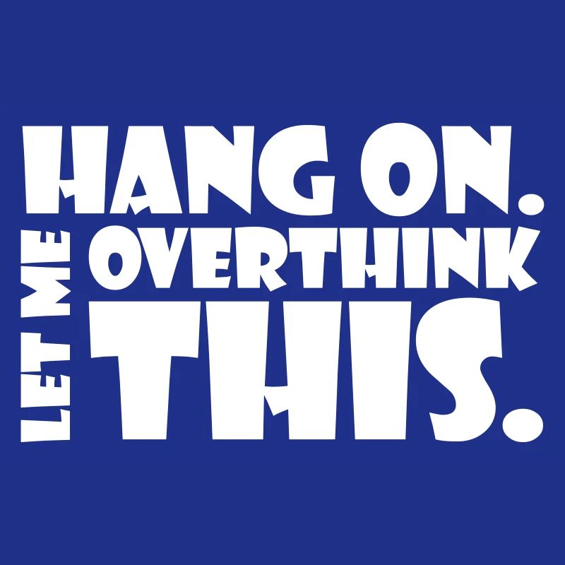 HANG ON. LET ME OVERTHINK THIS. Geschenk Denker