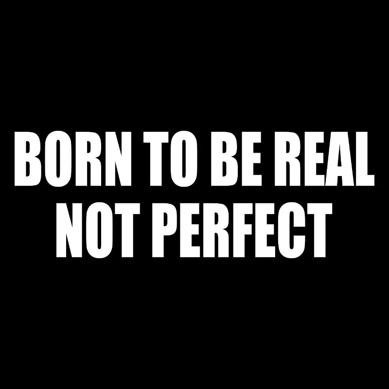 born to be real not perfect