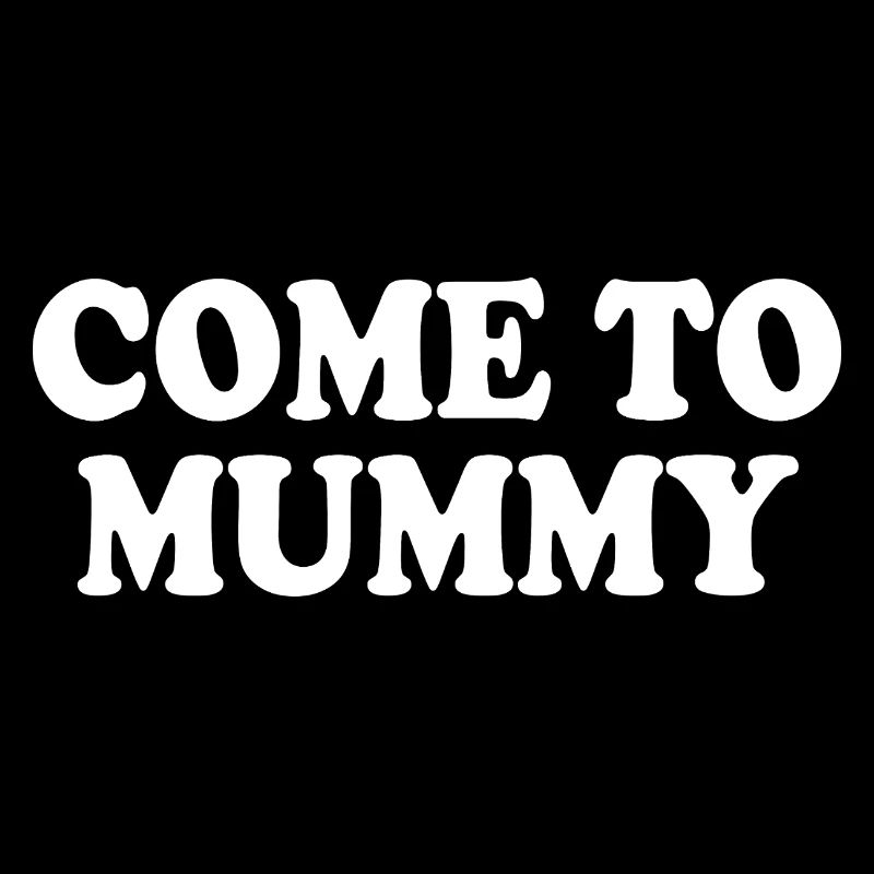 come to mummy