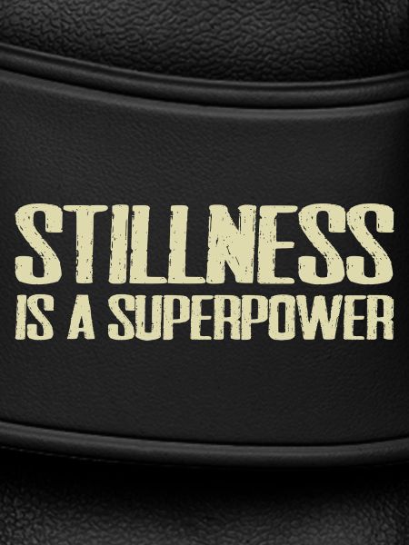stillness is a superpower