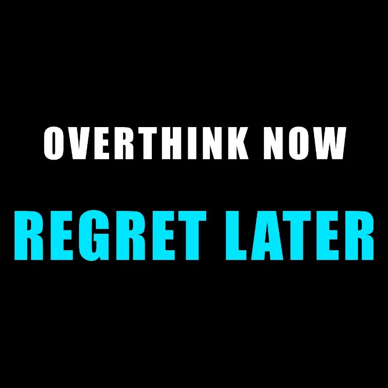 Overthink Now Regret Later – Funny Shirt