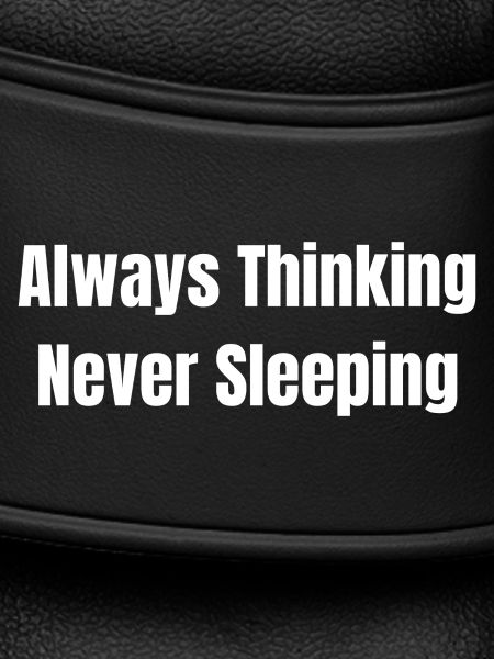 Always think never sleep