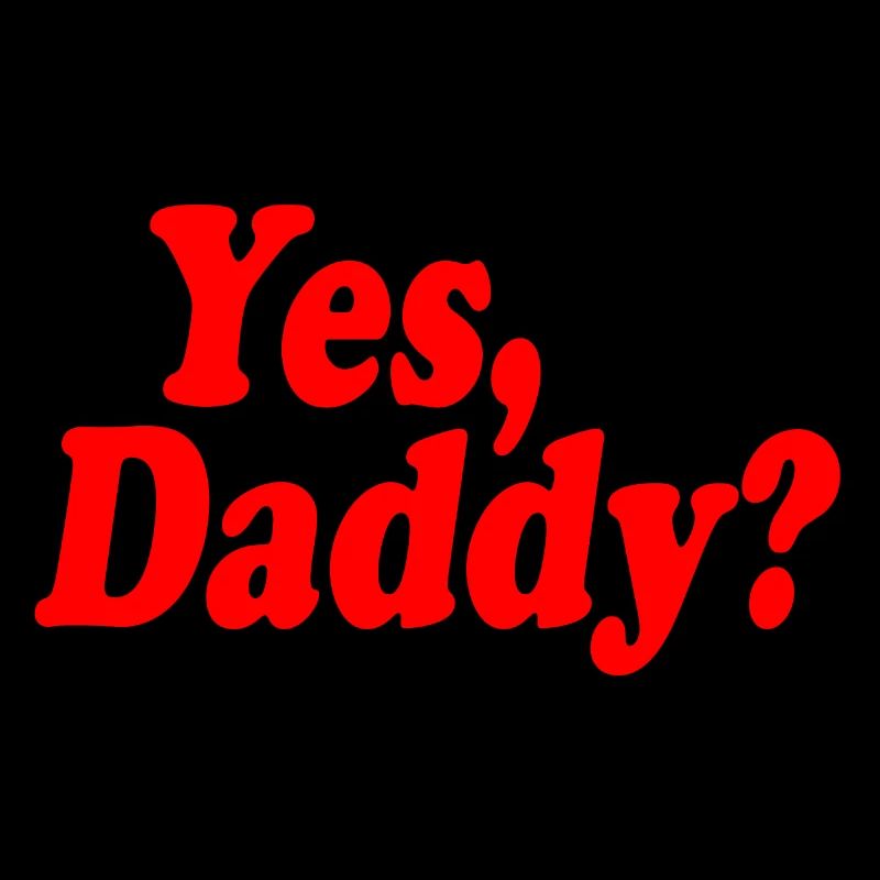 Yes daddy