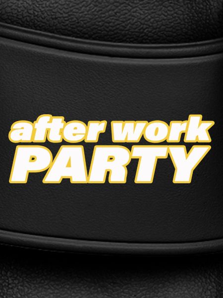 AFTER WORK PARTY