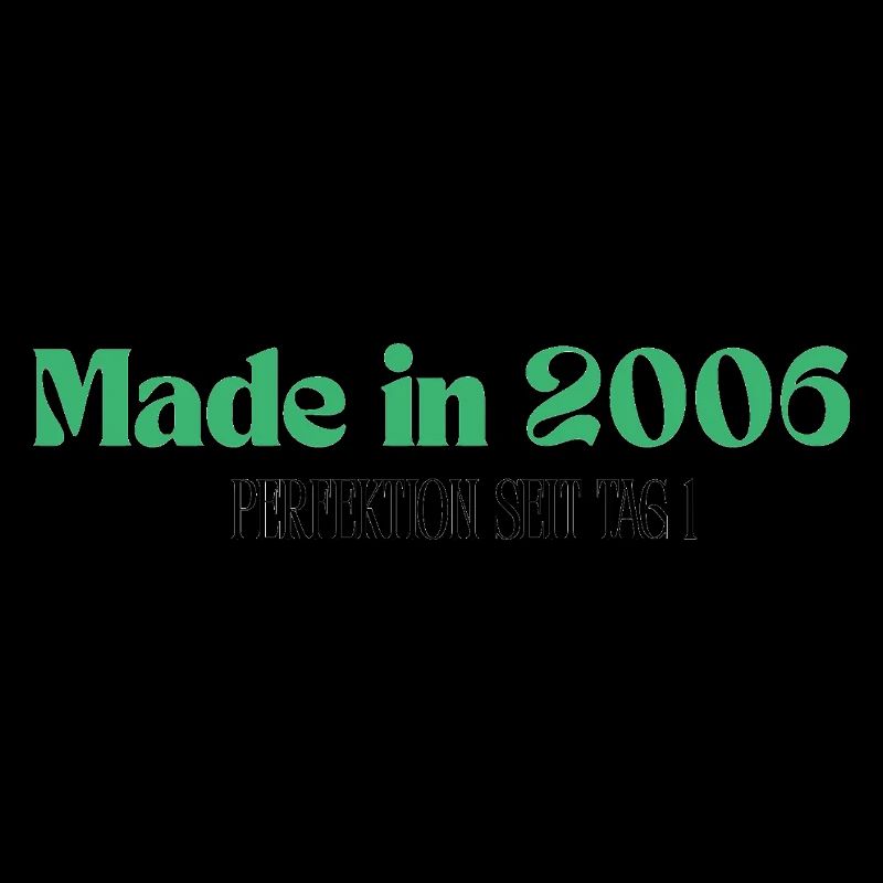 Made in 2006 - Perfektion seit Tag 1