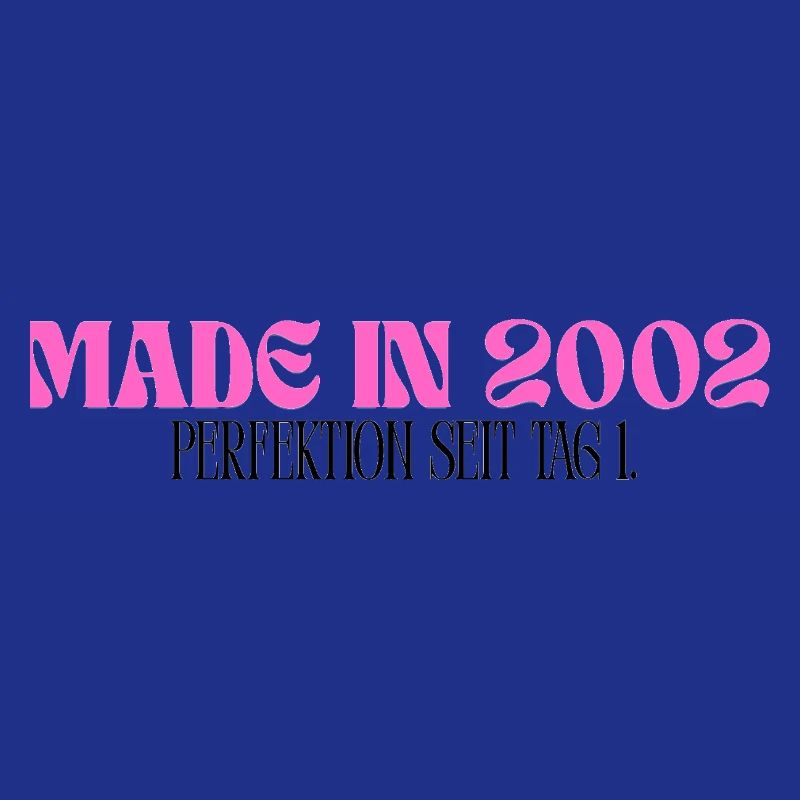 Made in 2002 - Perfektion seit Tag 1