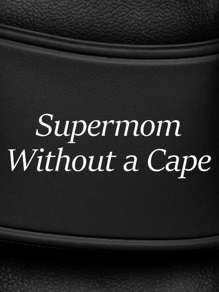 Supermom Without a Cape