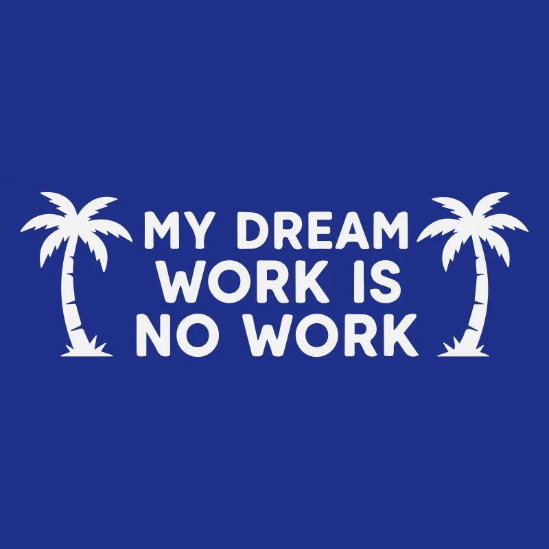 My Dream Work Is No Work - Palm Tree White