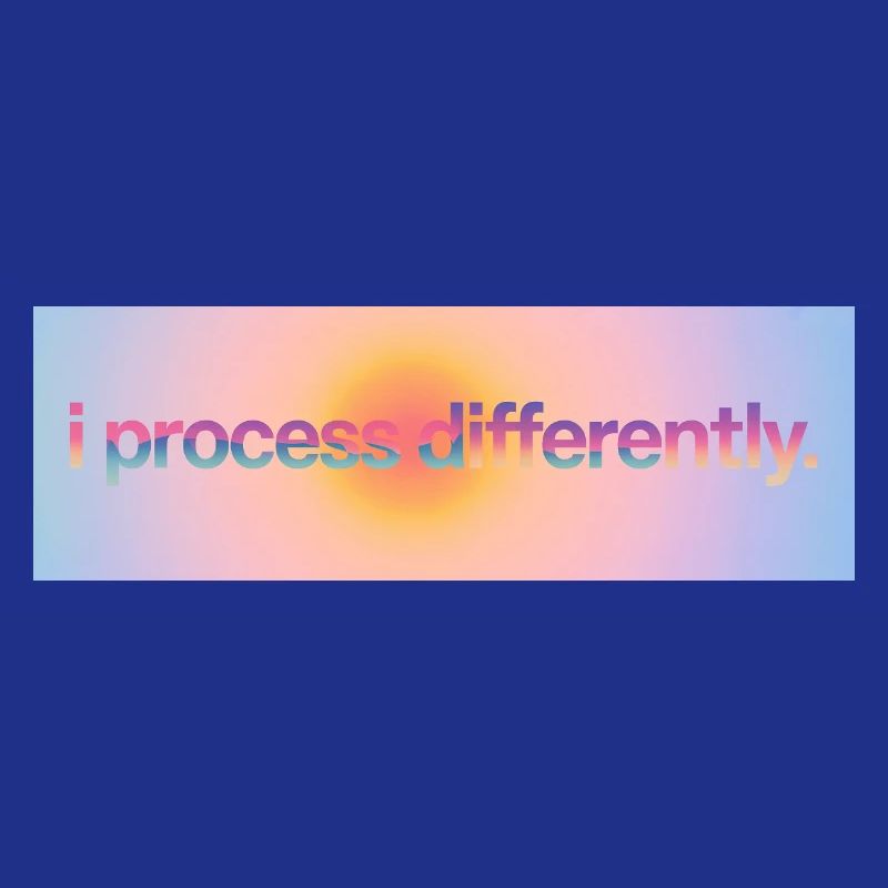 I process differently