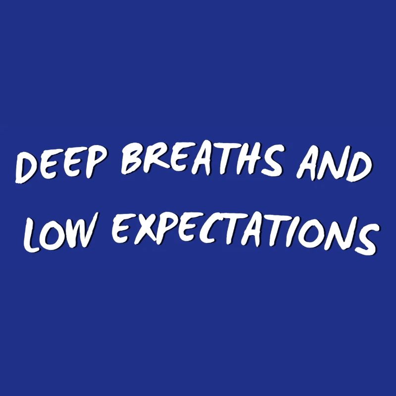 Deep Breaths and Low Expectations - Funny Quote 