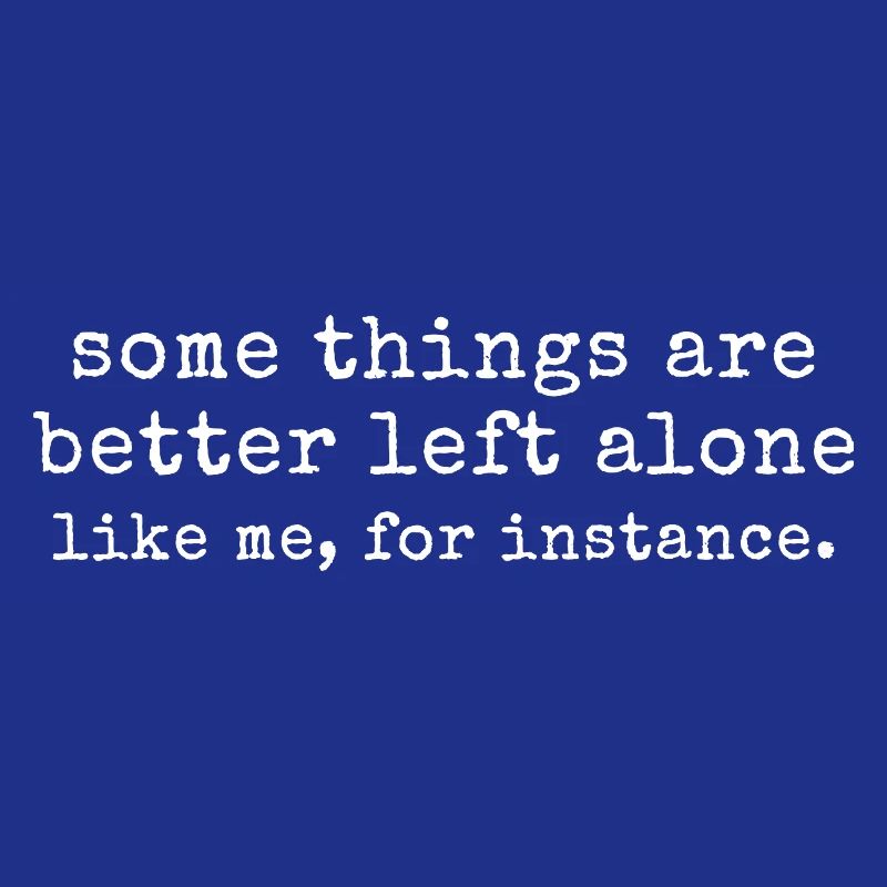 Introvert Humour - Some Things Are Better Left Al