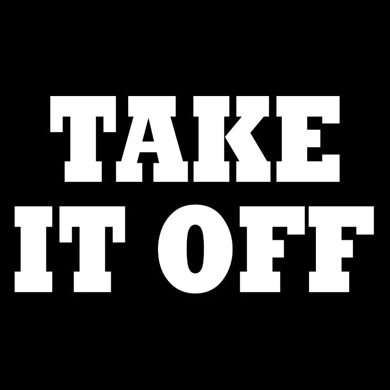 Take it off