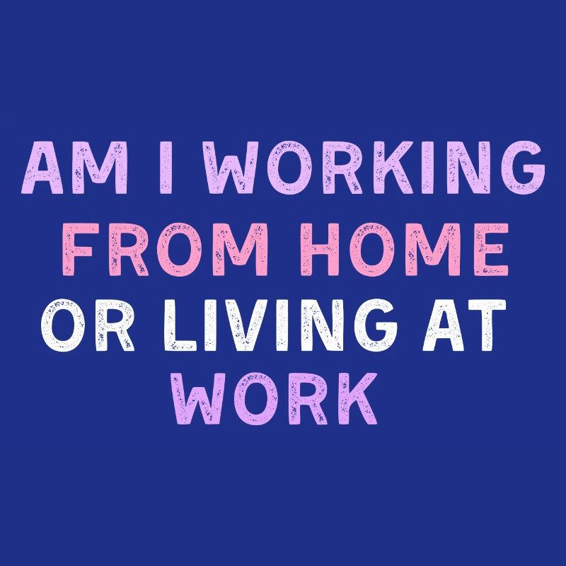 am i working from home or living at work