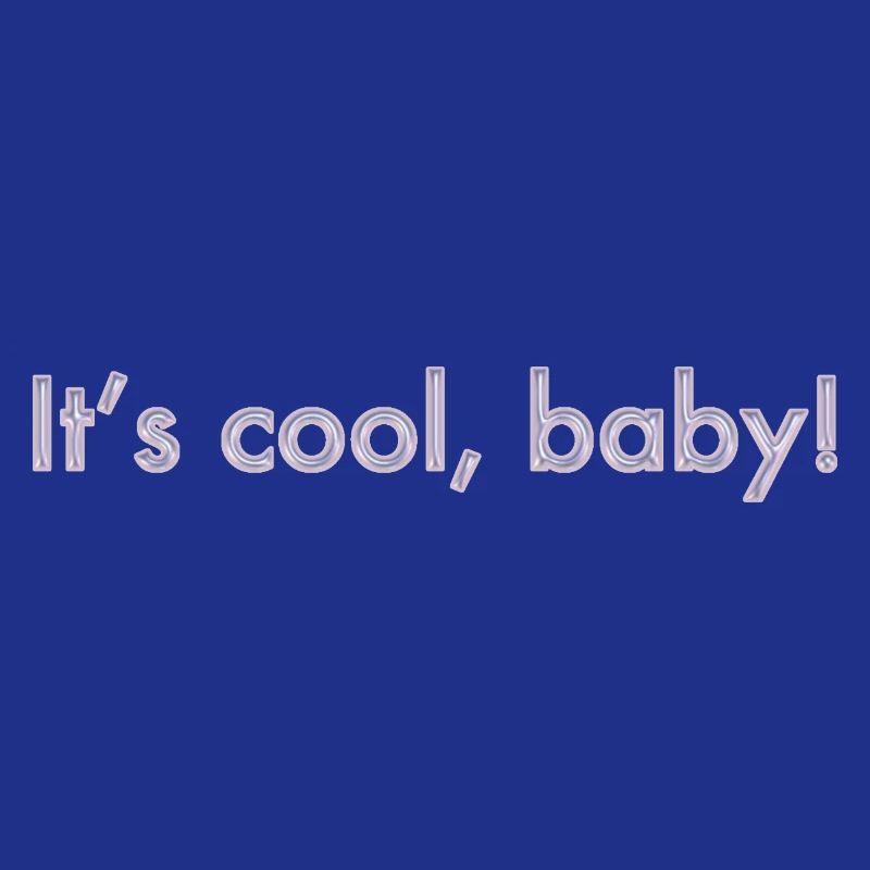 C’est cool, bébé