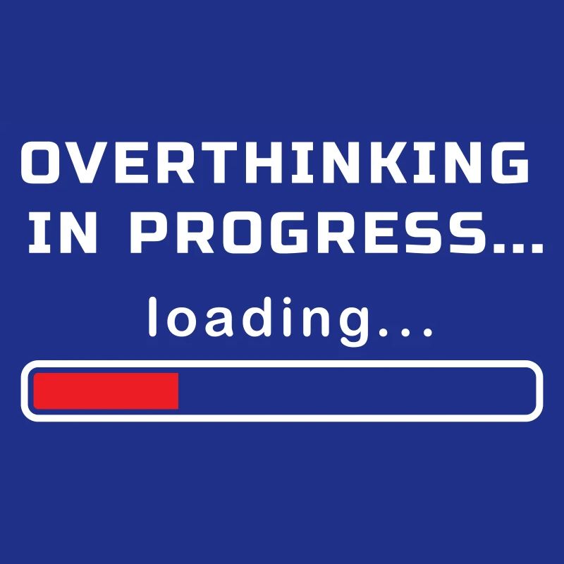 OVERTHINKING IN PROGRESS LOADING...