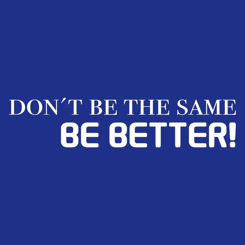 motivation sprüche - don't be the same, be better