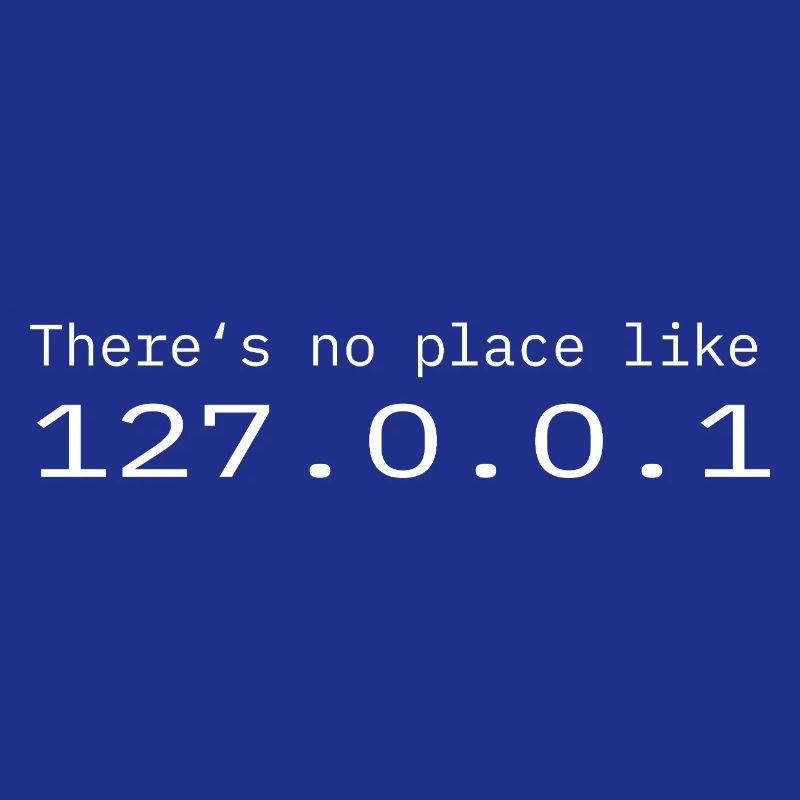 Programmer Nerd IT No place like Localhost