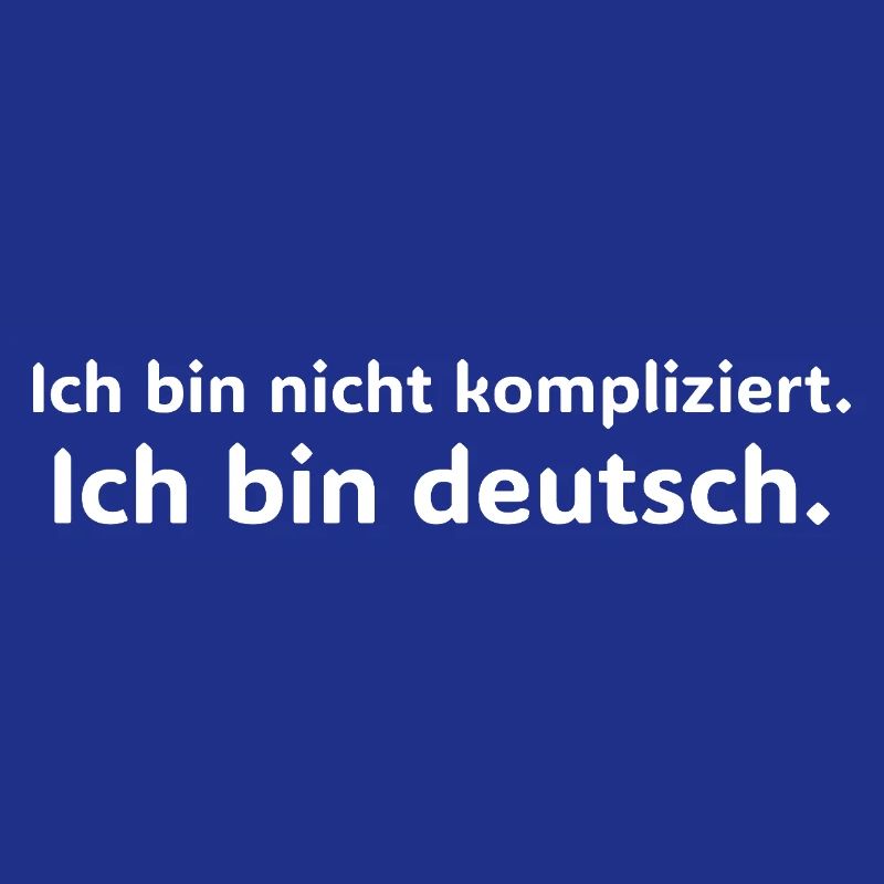 Ich bin nicht kompliziert ich bin Deutscher Spruch