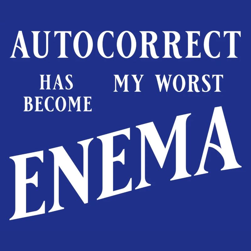 Autocorrect has become my worst enema