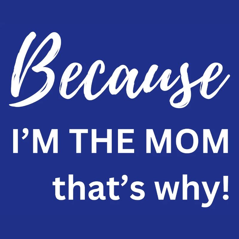 Because I'm The Mom That's Why Funny Gift