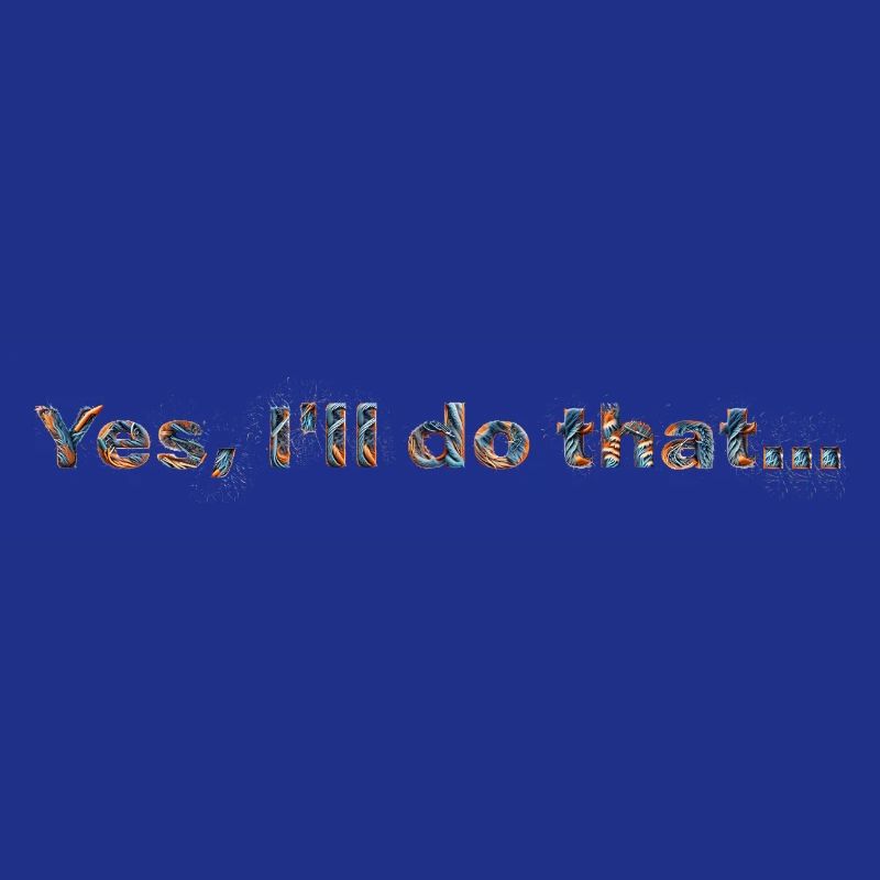 YES, I'LL DO THAT... | Fun statement design