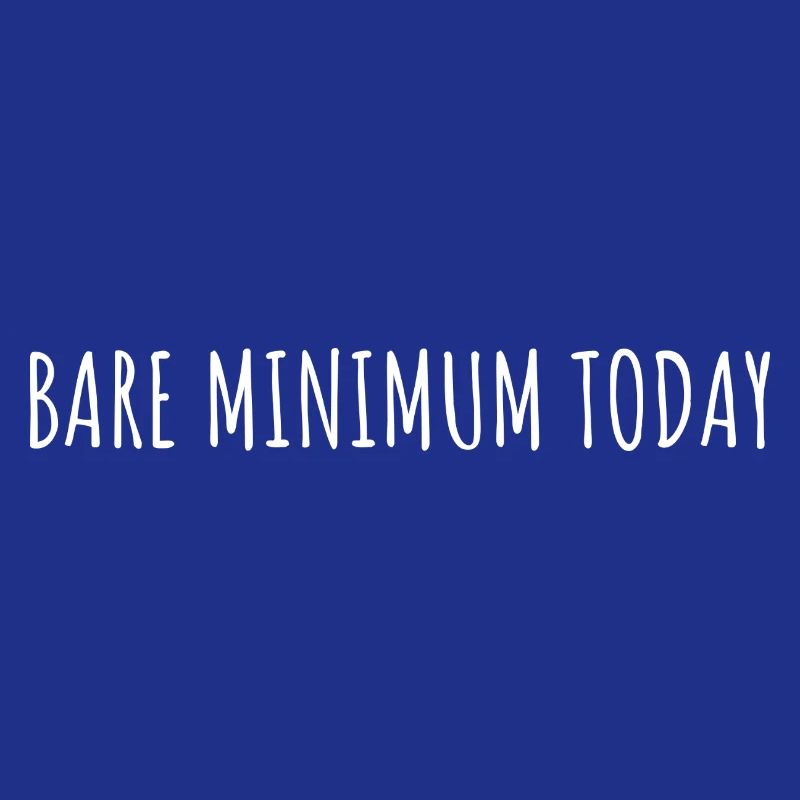 BARE MINIMUM TODAY