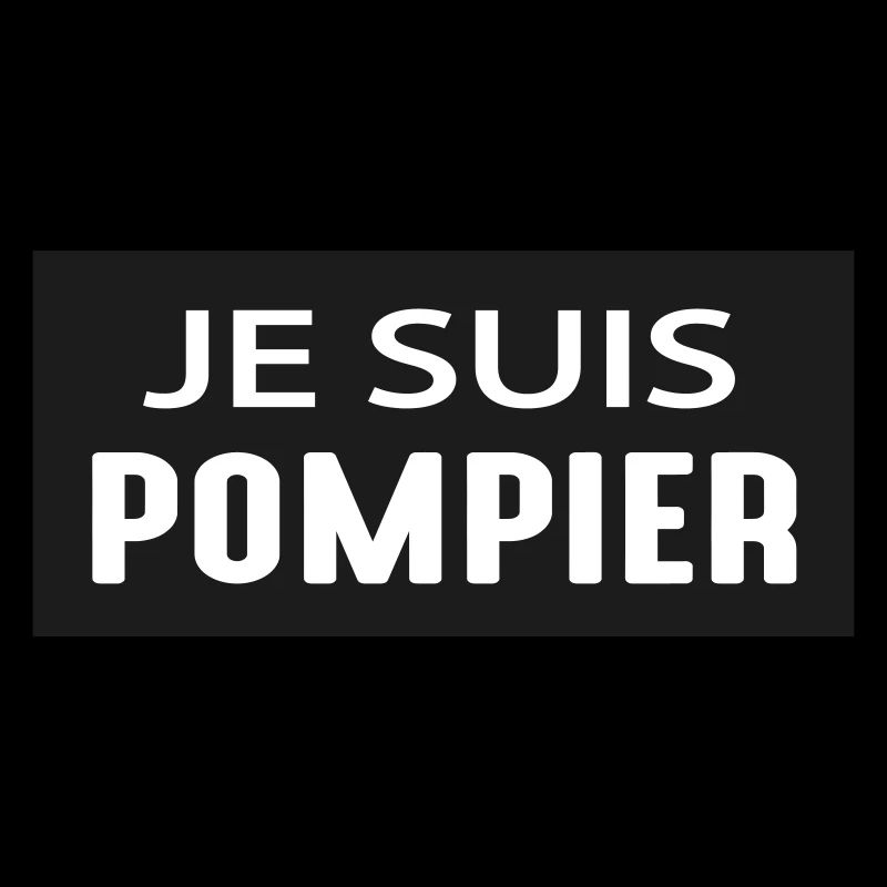 JE SUIS POMPIER