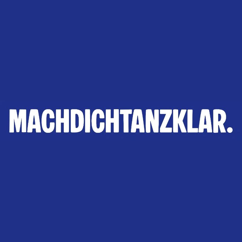 Get ready to dance. MACHDICHTANZKLAR. Saying